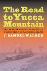 9780520260450-0520260457-The Road to Yucca Mountain: The Development of Radioactive Waste Policy in the United States