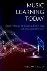 9780199890590-0199890595-Music Learning Today: Digital Pedagogy for Creating, Performing, and Responding to Music