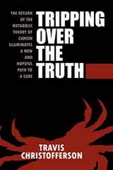 9781500600310-1500600318-Tripping over the Truth: The Metabolic Theory of Cancer