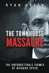 9781712009062-1712009060-The Townhouse Massacre: The Unforgettable Crimes of Richard Speck (True Crime)