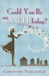 9781599553467-1599553465-Could You Be an Angel Today?