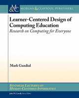 9781627053518-1627053514-Learner-Centered Design of Computing Education: Research on Computing for Everyone (Synthesis Lectures on Human-centered Informatics)