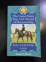 9780876059524-0876059523-The United States Pony Club Manual of Horsemanship: Basics for Beginners - D Level (Book 1)