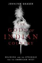 9780197625446-0197625444-The Gods of Indian Country: Religion and the Struggle for the American West