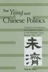 9780791463116-0791463117-The Yijing and Chinese Politics: Classical Commentary and Literati Activism in the Northern Song Period, 960-1127