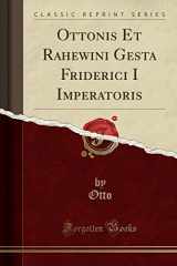 9781332560639-1332560636-Ottonis Et Rahewini Gesta Friderici I Imperatoris (Classic Reprint)