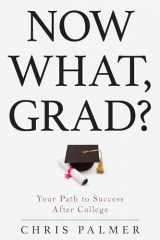 9781475823653-1475823657-Now What, Grad?: Your Path to Success After College