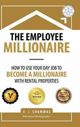 9781543749182-1543749186-The Employee Millionaire: How to Use Your Day Job to Become a Millionaire with Rental Properties