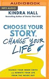 9781713651253-1713651254-Choose Your Story, Change Your Life: Silence Your Inner Critic and Rewrite Your Life from the Inside Out