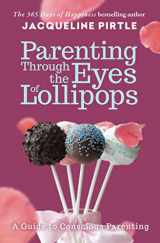9781732085121-1732085129-Parenting Through the Eyes of Lollipops (Conscious Parenting)