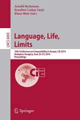 9783319080185-3319080180-Language, Life, Limits: 10th Conference on Computability in Europe, CiE 2014, Budapest, Hungary, June 23-27, 2014, Proceedings (Theoretical Computer Science and General Issues)