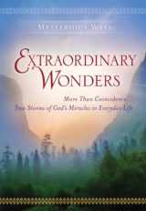 9780824932145-0824932145-Extraordinary Wonders: More Than Coincidence... True Stories of God's Miracles in Everyday Life (Mysterious Ways)