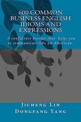 9781535558969-1535558962-600 Common Business English Idioms and Expressions: A Confidence Booster That Helps You to Communicate Like an American (Chinese Edition)