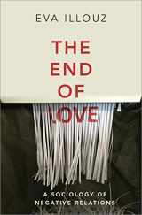 9781509550258-1509550259-The End of Love: A Sociology of Negative Relations