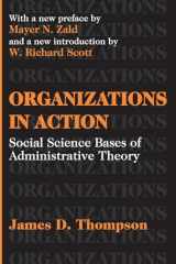 9780765809919-0765809915-Organizations in Action: Social Science Bases of Administrative Theory (Classics in Organization and Management Series)