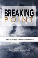 9781936451074-1936451077-Breaking Point: A Christian Guide to Addiction Intervention