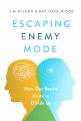 9780802425034-0802425038-Escaping Enemy Mode: How Our Brains Unite or Divide Us