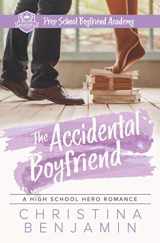 9781717285850-1717285856-The Accidental Boyfriend: A YA Contemporary Romance Novel (The Boyfriend Series)