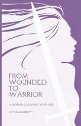 9781734159035-1734159030-From Wounded to Warrior: A Woman's Journey with God