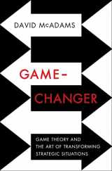 9780393239676-0393239675-Game-Changer: Game Theory and the Art of Transforming Strategic Situations
