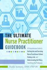 9781433149276-1433149273-The Ultimate Nurse Practitioner Guidebook: A Comprehensive Guide to Getting Into and Surviving Nurse Practitioner School, Finding a Job, and Understanding the Policy That Drives the Profession