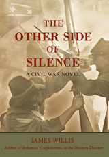 9780595688494-0595688497-The Other Side of Silence: A Civil War Novel