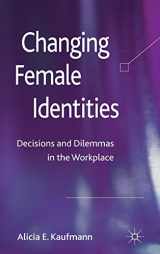 9780230292840-0230292844-Changing Female Identities: Decisions and Dilemmas in the Workplace