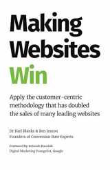 9781544500515-1544500513-Making Websites Win: Apply the Customer-Centric Methodology That Has Doubled the Sales of Many Leading Websites