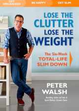 9781623364847-1623364841-Lose the Clutter, Lose the Weight: The Six-Week Total-Life Slim Down