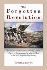9780788455599-0788455591-The Forgotten Revolution: When History Forgets: Revisiting Critical Places of the American Revolution That Have Been Neglected by History