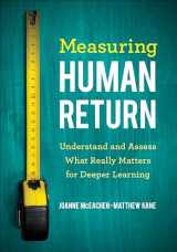 9781544330822-1544330820-Measuring Human Return: Understand and Assess What Really Matters for Deeper Learning