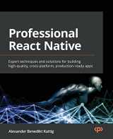 9781800563681-180056368X-Professional React Native: Expert techniques and solutions for building high-quality, cross-platform, production-ready apps