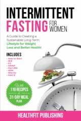 9781739816223-1739816226-Intermittent Fasting for Women: A Guide to Creating a Sustainable, Long-Term Lifestyle for Weight Loss and Better Health! Includes How to Start, 16:8, 5:2, OMAD, Fast 800, ADM, Warrior and Fast 5!