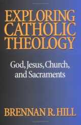 9780896226616-0896226611-Exploring Catholic Theology: God, Jesus, Church, and Sacraments