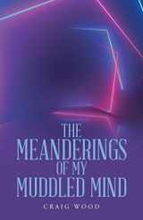 9781664217003-1664217002-The Meanderings of My Muddled Mind