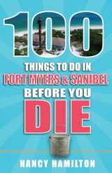 9781681061276-1681061279-100 Things to Do in Fort Myers & Sanibel Before You Die (100 Things to Do Before You Die)