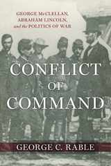9780807179772-0807179779-Conflict of Command: George McClellan, Abraham Lincoln, and the Politics of War (Conflicting Worlds: New Dimensions of the American Civil War)
