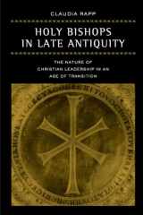 9780520280175-0520280172-Holy Bishops in Late Antiquity: The Nature of Christian Leadership in an Age of Transition (Volume 37)