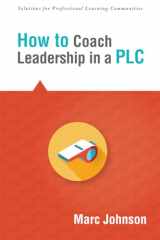 9781936764419-1936764415-How to Coach Leadership in a PLC (Solutions) (Shape School Culture and Develop a Shared Identity)