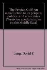 9780891581031-0891581030-The Persian Gulf: An introduction to its peoples, politics, and economics (Westview special studies on the Middle East)
