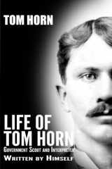 9781539703662-1539703665-Life of Tom Horn: Government Scout and Interpreter