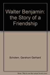 9780805208702-0805208704-Walter Benjamin: The Story of a Friendship
