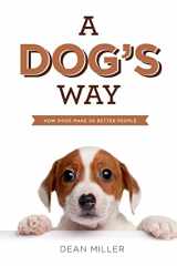 9781502598271-1502598272-A Dog's Way: How Dogs Make Us Better People