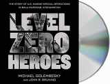 9781427265814-142726581X-Level Zero Heroes: The Story of U.S. Marine Special Operations in Bala Murghab, Afghanistan