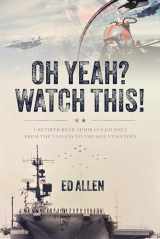 9781642259445-1642259446-Oh Yeah? Watch This!: A Retired Rear Admiral's Journey from the Valleys to the Mountaintops