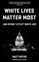 9781629635408-1629635405-White Lives Matter Most: And Other "Little" White Lies