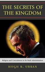 9780742552463-0742552462-The Secrets of the Kingdom: Religion and Concealment in the Bush Administration