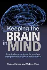 9781940254043-1940254043-Keeping the Brain in Mind: Practical Neuroscience for Coaches, Therapists, and Hypnosis Practitioners