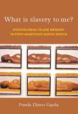 9781868145072-1868145077-What is Slavery to Me?: Postcolonial/Slave Memory in post-apartheid South Africa