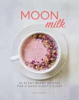 9781454936695-145493669X-Moon Milk: 55 Plant-Based Recipes for a Good Night's Sleep - A Cookbook